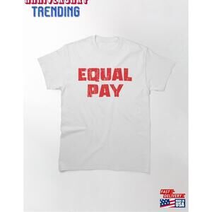 Equal Pay Tshirt Unisex